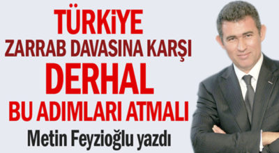 Türkiye, Zarrab davasına karşı derhal bu adımları atmalı