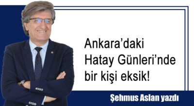 Ankara’daki Hatay Günleri’nde bir kişi eksik!